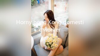 Horny hong Kong domestic worker