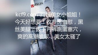 （原创）半夜发骚的97小母狗视频扒开阴道欣赏