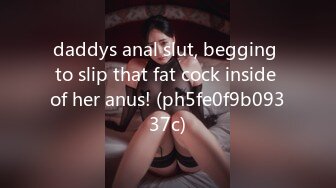 daddys anal slut, begging to slip that fat cock inside of her anus! (ph5fe0f9b09337c)