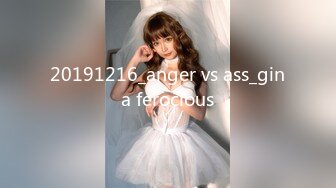 20191216_anger vs ass_gina ferocious